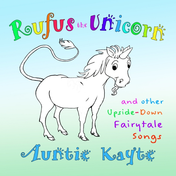 Auntie Kayte's "Rufus the Unicorn and Other Upside-Down Fairytales" CD
