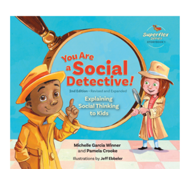 You Are a Social Detective! Explaining Social Thinking to Kids, 2nd Edition