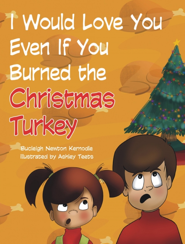 I Would Love You Even If You Burned The Christmas Turkey