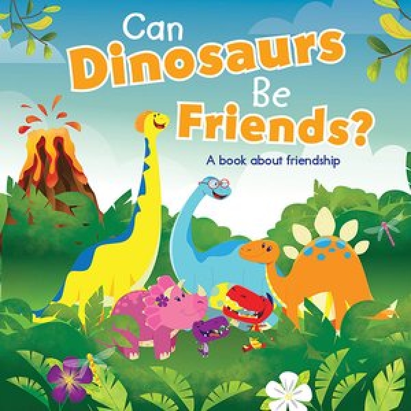 Can Dinosaurs Be Friends? A book about friendship