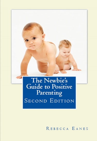 The Newbies Guide to Positive Parenting 2nd Edition