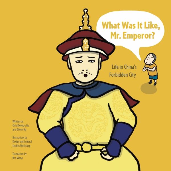 What Was It Like, Mr. Emperor? Life in China's Forbidden City